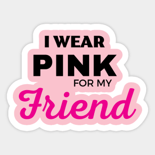 I WEAR PINK FOR MY FRIEND Sticker